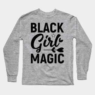 Black Girl Magic, Black History Month Long Sleeve T-Shirt